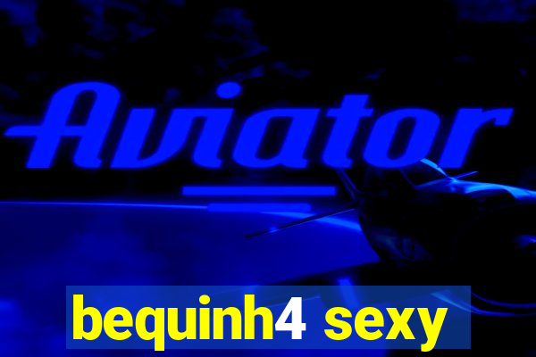 bequinh4 sexy